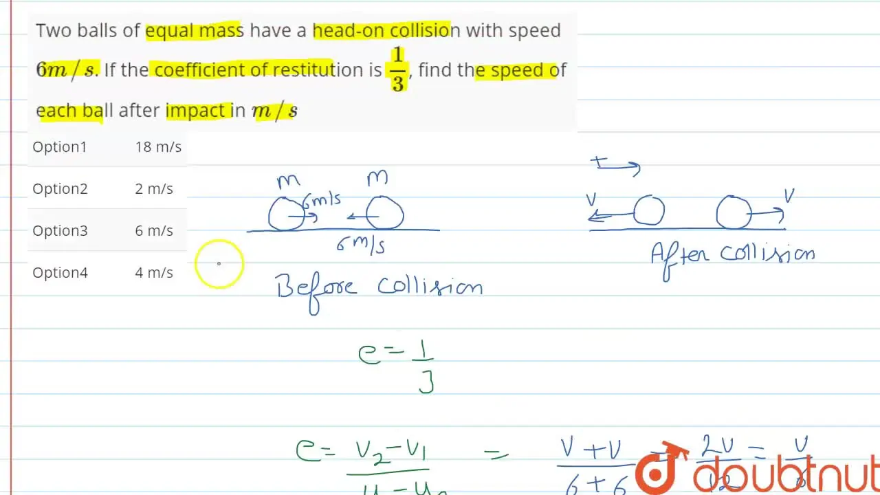 Two Balls Of Equal Mass Have A Head On Collision With Speed M S If