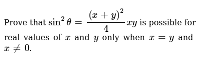 Prove That Sin 2theta X Y 2 4xy Is Possible For Real Values Of X And Y Only When X Y And X 0