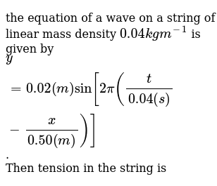 The Equation Of A Wave On A String Of Linear Mass Density 0 04 Kg