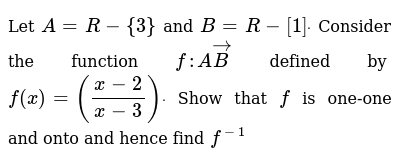 Let A R 3 And B R 1 Dot Consider The Function F Avecb Defined By F X X 2 X 3 Dot Show That F Is One One And Onto And Hence Find F 1