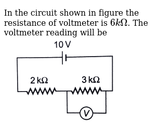 Iri The Circuit Shown In Figure 3 334 The Resistance Of Voltmeter Is 6komega The Voltmeter Reading Will Be Img Src S D10lpgp6xz60nq Cloudfront Physics Images Gal Phy V03a Ece C03 E01 235 Q01 Png Width 80