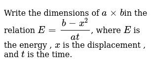 Write The Dimensions Of A Xx B In The Relation E B X 2 At Where E Is The Energy X Is The Displacement And T Is The Time