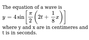 The Equation Of A Wave Is Y 4 Sin Pi 2 2t 1 8 X