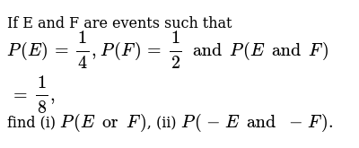 If E And F Are Events Such That P E 1 4 P F 1 2 And P E An