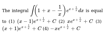 The Integral Int 1 X 1 X E X 1 X Dx Is Equal To 1 X 1 E X