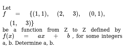 Let F 1 1 2 3 0 1 1 3 Be A Function From Z To Z Defined By F X A X B For Some Integers A B Determine A B
