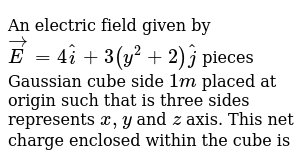 An Electric Field Given By Vec E 4hat I 3 Y 2 2 Hat J Pie