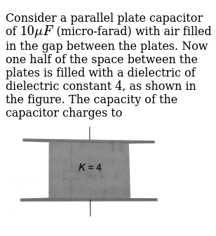Consider A Parallel Plate Capacitor Of 10 Muf Micro Farad With Air Filled In The Gap Between The Plates Now One Half Of The Space Between The Plates Is Filled With A Dielectric