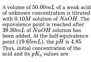 A Volume Of 50 00 Ml Of A Weak Acid Of Unknown Concentration Is Titrated With 0 10 M Solution Of Naoh The Equivalence Point Is Reached After 39 30 Ml Of Naoh Solution Has