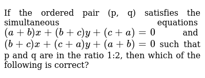 If the ordered pair (p, q) satisfies the simultaneous equations (a + b