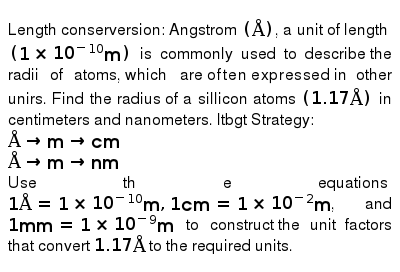 Length Conserversion Angstrom A A Unit Of Length 1xx10 10 M Is Monly Used To Describe The Radii Of Atoms Which Are Often Expressed In Other Unirs Find The Radius Of A Sillicon Atoms