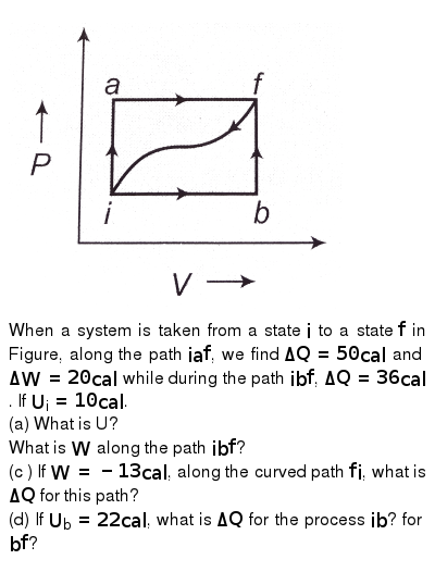 Img Src D10lpgp6xz60nq Cloudfront Net Physics Images Cps V01 C21 S01 019 Q01 Png Width 80 When A System Is Taken From A State I To A State F In Figure Along The Path Iaf We Find Deltaq 50cal And Deltaw cal While During The Path Ibf