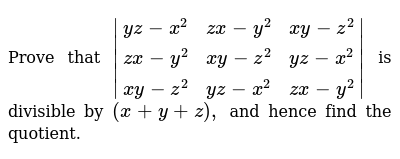 Prove That Yz X 2 Zx Y 2 Xy Z 2 Zx Y 2 Xy Z 2 Yz X 2 Xy Z 2 Yz X 2 Zx Y 2 Is Divisible By X Y Z And Hence Find The Quotient