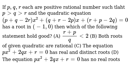 If P Q R Each Are Positive Rational Number Such Tlaht P Gt Q Gt R And The Quadratic Equation P Q 2r X 2 Q R 2p X R