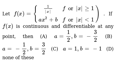 Let F X 1 X For X Ge 1 Ax 2 B For X 1 If F X Is Continuous And Differentiable At Any Point Then A A 1 2 B 3 2 B A 1 2 B 3 2 C A 1 B 1 D None Of These