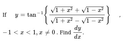 If Y Tan 1 Sqrt 1 X 2 Sqrt 1 X 2 Sqrt 1 X 2 Sqrt 1 X 2 1 X 1 X 0 Find Dy Dx