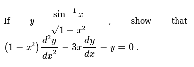 If Y Sin 1 X Sqrt 1 X 2 Show That 1 X 2 D 2y Dx 2 3x Dy Dx Y 0