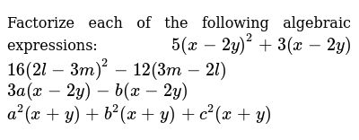 Factorize Each Of The Following Algebraic Expressions 5 X 2y 2 3 X 2y 16 2l 3m 2 12 3m 2l 3a X 2y B X 2y A 2 X Y B 2 X Y C 2 X Y