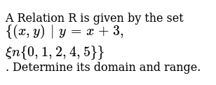 A Relation R Is Given By The Set X Y Y X 3 Xin 0 1 2 4 5 Determine Its Domain And Range