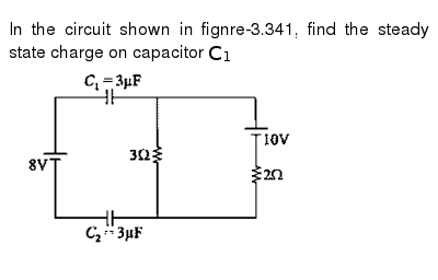 3-43 In the circuit shown in figure-3.341, the steady state charge on  capacitor C C = 3uF TIOV 3123 3292 CZ-34F (A) 2 4C Figure 3.341 (B) 3PC (D)  zero - (0) 4uC