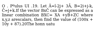 O Pºulus Ui 19 Let A I 2j 3ả B 2i J K C J K If The Vector Bxc Can Be Expressed As A Linear Combination Bxc Xa Yb Zc Where X Y Z Arescalars Then Find The Value Of 100x