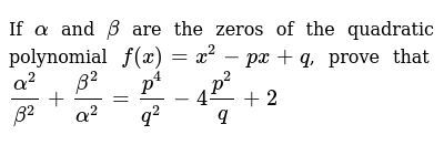 If Alpha And Beta Are The Zeros Of The Quadratic Polynomial F X X 2 Px Q Prove That Alpha 2 Beta 2 Beta 2 Alpha 2 P 4 Q 2 4p 2 Q 2