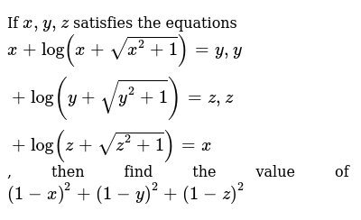 If X Y Z Satisfies The Equations X Log X Sqrt X 2 1 Y Y Log Y Sqrt Y 2 1 Z Z Log Z Sqrt Z 2 1 X Then Find The Value Of 1 X 2 1 Y 2 1 Z 2