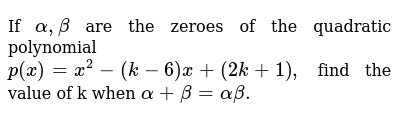 Q 28 If Zeroes Of The Quadratic Polynomial P X 3x 4 4k 2k 9