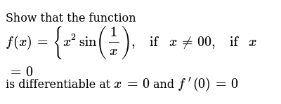 Show That The Function F X X 2sin 1 X Ifx 0 0 Ifx 0 Is Differentiable At X 0 And F Prime 0 0