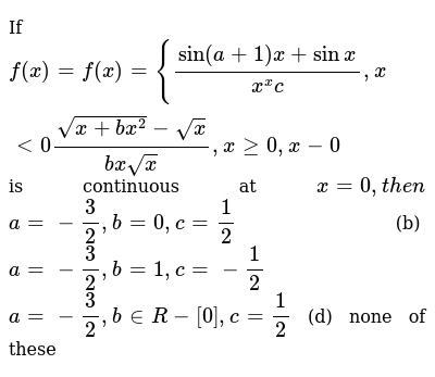 If F X F X Sin A 1 X Sinx X X C X 0 Sqrt X B X 2 Sqrt X B Xsqrt X Xgeq0 X 0 Is Continuous At X 0 T H E N A 3 2 B 0 C 1 2 B A 3 2 B 1 C 1 2 A 3 2 B In R 0 C 1 2 D None Of These