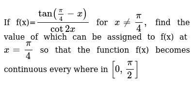 If F X Tan Pi 4 X Cot2x For X Pi 4 Find The Value