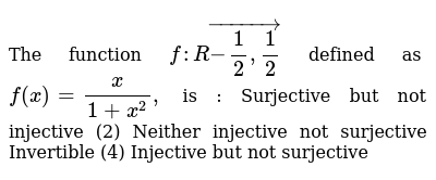 The Function F Rvec 1 2 1 2 Defined As F X X 1 X 2 Is Surjective But Not Injective 2 Neither Injective Not Surjective Invertible 4 Injective But Not Surjective