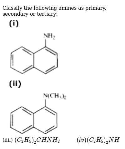 Classify The Following Amines As Primary Secondary Or Tertiary Img Src S D10lpgp6xz60nq Cloudfront Physics Images Ncert Chm V02 Xii C13 E01 001 Q01 Png Width 80 Iiii C 2 H 5 2 Chnh 2 Iv C 2 H 5 2 Nh