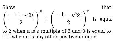 Show That 1 Sqrt 3 I 2 N 1 Sqrt 3i 2 N Is Equal To 2 When N Is A Multiple Of 3 And 3 Is Equal To 1 When N Is Any Other Positive Integer