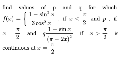 Find Values Of P And Q For Which F X 1 Sin 3x 3cos 2x If X Pi 2 And P If X Pi 2 And Q 1 Sinx Pi 2x 2 If X Pi 2 Is