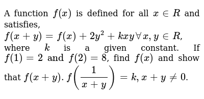 A Function F X Is Defined For All X In R And Satisfies F X Y F X 2y 2 Kxy X Y In R Where K Is A
