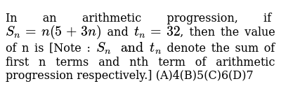 In An Arithmetic Progression If S N N 5 3n And T N 32 Then The Value Of N Is Note S N And T N Denote The Sum Of First N Terms And