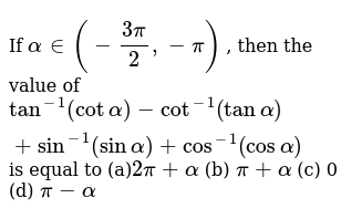 If Alpha In 3pi 2 Pi Then The Value Of Tan 1 Cotalp