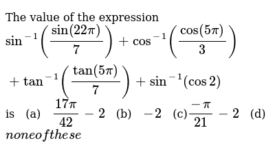 The Value Of The Expression Sin 1 Sin 22pi 7 Cos 1 Cos