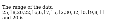 Find The Range Of The Data 25 18 22 16 6 17 15 12 30 32 10 19 8 11 And