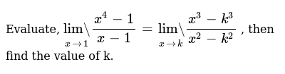 Evaluate Lim X To 1 X 4 1 X 1 Lim X To K X 3 K 3