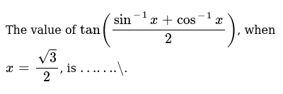 The Value Of Tan Sin 1 X Cos 1 X 2 When X Sqrt 3