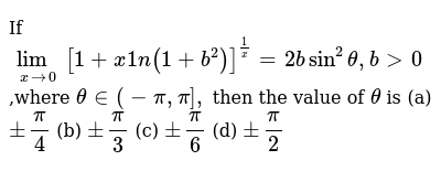 If Lim X Gt 0 1 X1n 1 B 2 1 X 2bsin 2theta B Gt 0 Where Theta In Pi Pi Then The Value Of Theta Is A Pi 4 B Pi 3 C Pi 6 D Pi 2