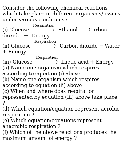 Consider The Following Chemical Reactions Which Take Place In Different Organisms Tissues Under Various Conditions I Glucose Overset Respiration Rarr Ethanol Carbon Dioxide Energy Ii Glucose Overset Respiration Rarr Carbon Dioxide Water