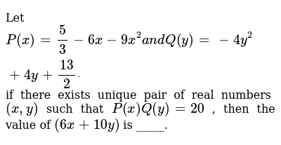 Let P X 5 3 6x 9x 2a N Dq Y 4y 2 4y 13 2dot If There Exists Unique Pair Of Real Numbers X Y Such That P X Q Y Then The Value Of 6x 10 Y Is