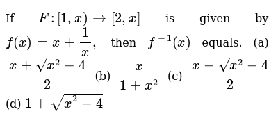 If F 1 X 2 X Is Given By F X X 1 X Then F 1 X Equals A X Sqrt X 2 4 2 B X 1 X 2 C X Sqrt X 2 4 2 D 1 Sqrt X 2 4