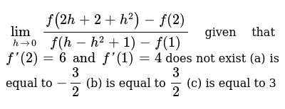Lim H 0 F 2h 2 H 2 F 2 F H H 2 1 F 1 Given That F 2 6 And F 1 4 Does Not Exist A Is Equal To 3 2 B Is Equal To 3 2 C Is Equal To 3