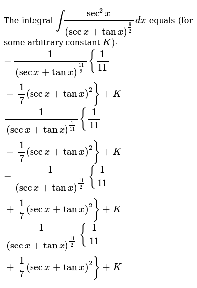 The Integral Int Sec 2x Secx Tanx 9 2 Dx Equals For Some Arbitrary Constant K Dot 1 Secx Tanx 11 2 1 11 1 7 Secx Tanx 2 K 1 Secx Tanx 1 11 1 11 1 7 Secx Tanx 2 K 1 Secx Tanx 11 2 1 11 1 7 Secx Tanx 2 K 1