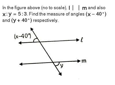 In The Figure Above No To Scale L M And Also X Y 5 3 Find The Measure Of Angles X 40 And Y 40 Respectively Img Src D10lpgp6xz60nq Cloudfront Net Physics Images Alc Nc Math R05 E01 045 Q01 Png Width 80