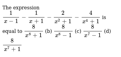 The Expression 1 X 1 1 X 1 2 X 2 1 4 X 4 1 Is Equal To 8 X 8 1 B 8 X 8 1 C 8 X 7 1 D 8 X 7 1